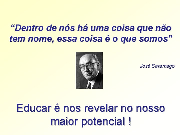 “Dentro de nós há uma coisa que não tem nome, essa coisa é o “Dentro de nós há uma coisa que não tem nome, essa coisa é o