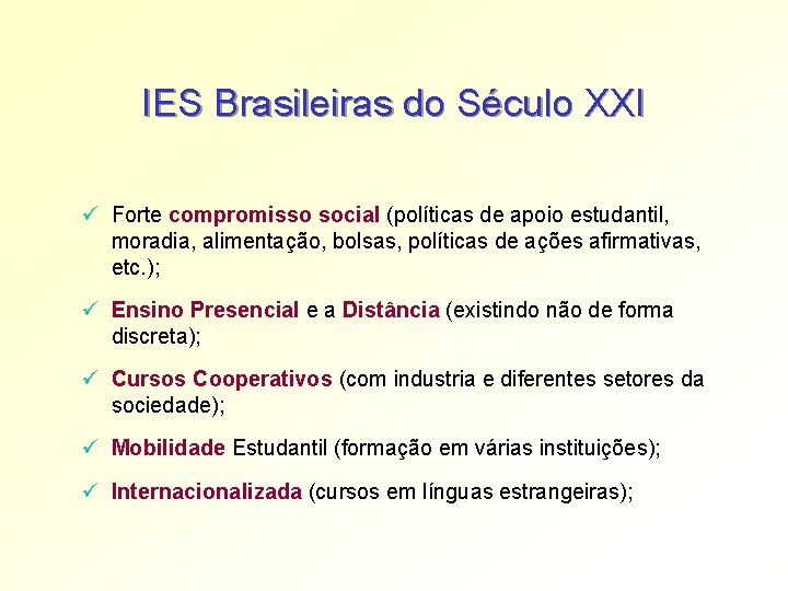 IES Brasileiras do Século XXI ü Forte compromisso social (políticas de apoio estudantil, moradia, IES Brasileiras do Século XXI ü Forte compromisso social (políticas de apoio estudantil, moradia,