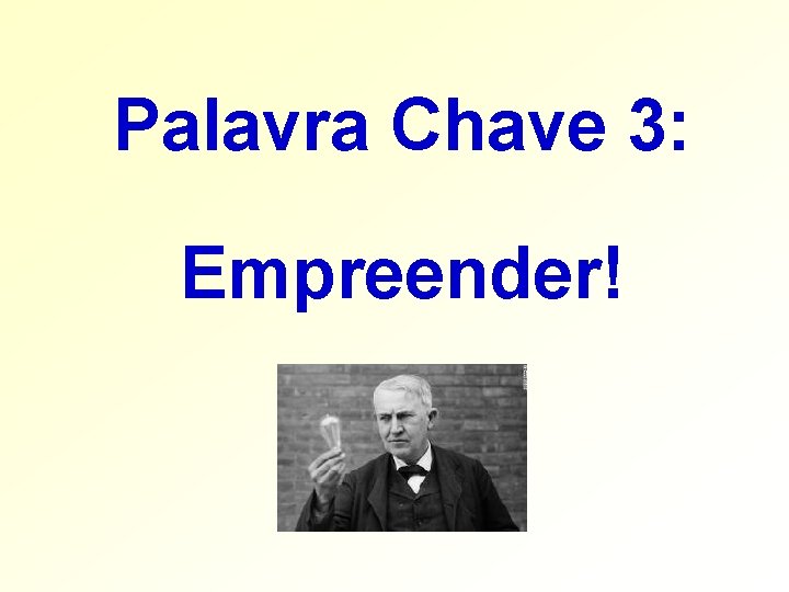 Palavra Chave 3: Empreender! Palavra Chave 3: Empreender!
