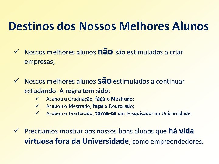 Destinos dos Nossos Melhores Alunos ü Nossos melhores alunos não são estimulados a criar Destinos dos Nossos Melhores Alunos ü Nossos melhores alunos não são estimulados a criar