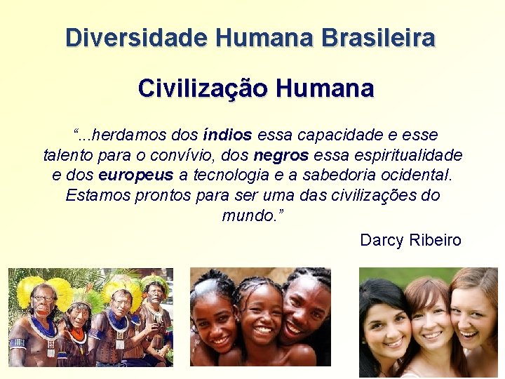 Diversidade Humana Brasileira Civilização Humana “. . . herdamos dos índios essa capacidade e Diversidade Humana Brasileira Civilização Humana “. . . herdamos dos índios essa capacidade e