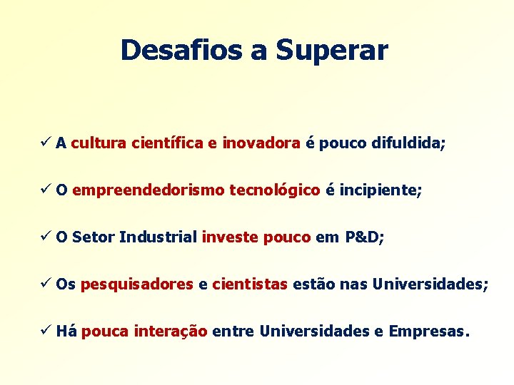 Desafios a Superar ü A cultura científica e inovadora é pouco difuldida; ü O Desafios a Superar ü A cultura científica e inovadora é pouco difuldida; ü O