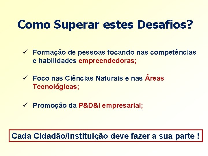 Como Superar estes Desafios? ü Formação de pessoas focando nas competências e habilidades empreendedoras; Como Superar estes Desafios? ü Formação de pessoas focando nas competências e habilidades empreendedoras;