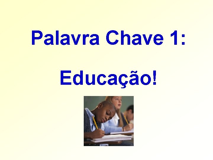 Palavra Chave 1: Educação! Palavra Chave 1: Educação!