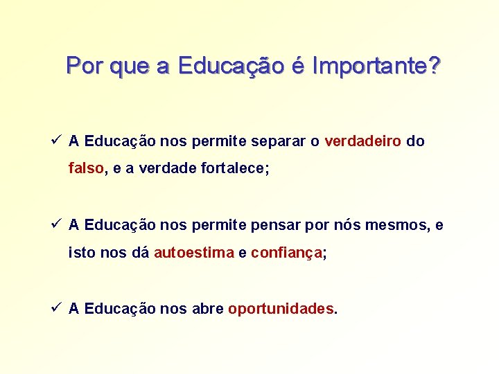 Por que a Educação é Importante? ü A Educação nos permite separar o verdadeiro Por que a Educação é Importante? ü A Educação nos permite separar o verdadeiro