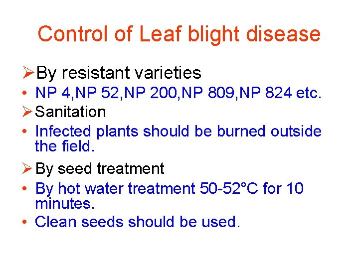 Control of Leaf blight disease ØBy resistant varieties • NP 4, NP 52, NP