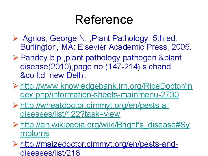 Reference Ø Agrios, George N. , Plant Pathology. 5 th ed. Burlington, MA: Elsevier