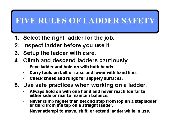 FIVE RULES OF LADDER SAFETY 1. 2. 3. 4. Select the right ladder for