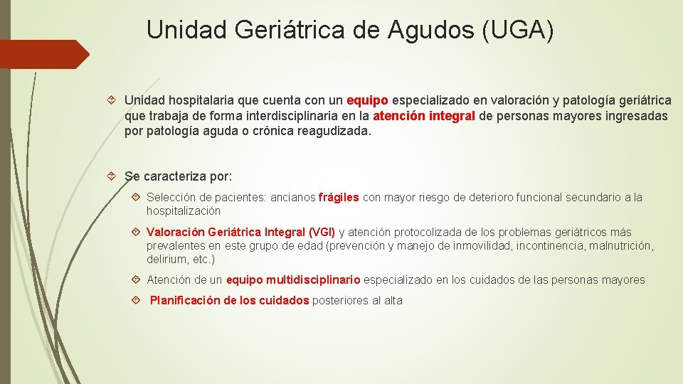 Unidad Geriátrica de Agudos (UGA) Unidad hospitalaria que cuenta con un equipo especializado en