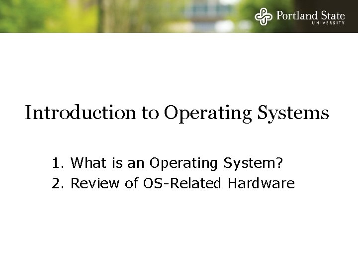 Introduction to Operating Systems 1. What is an Operating System? 2. Review of OS-Related