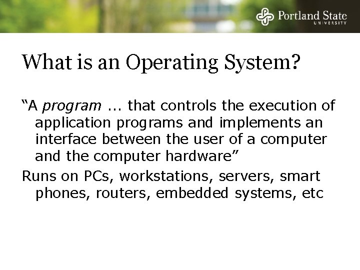 What is an Operating System? “A program. . . that controls the execution of