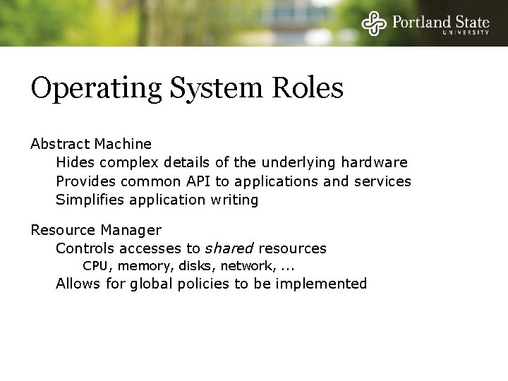Operating System Roles Abstract Machine Hides complex details of the underlying hardware Provides common