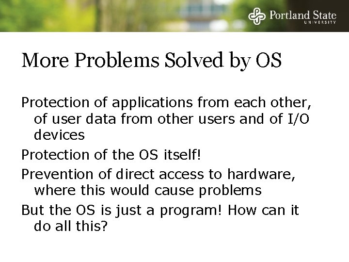 More Problems Solved by OS Protection of applications from each other, of user data