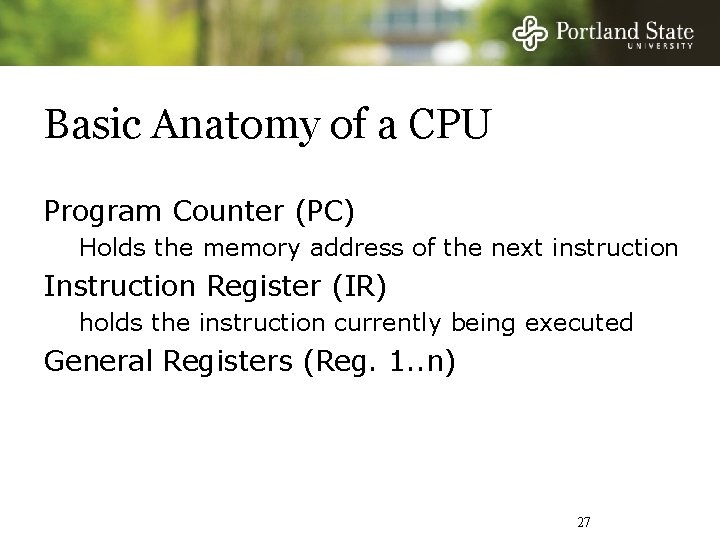 Basic Anatomy of a CPU Program Counter (PC) Holds the memory address of the