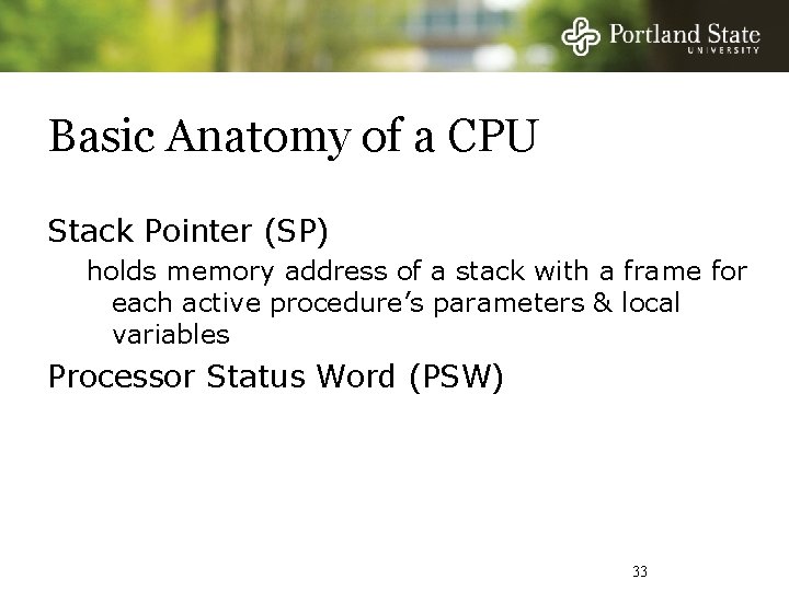 Basic Anatomy of a CPU Stack Pointer (SP) holds memory address of a stack