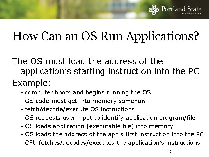 How Can an OS Run Applications? The OS must load the address of the