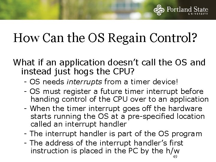 How Can the OS Regain Control? What if an application doesn’t call the OS