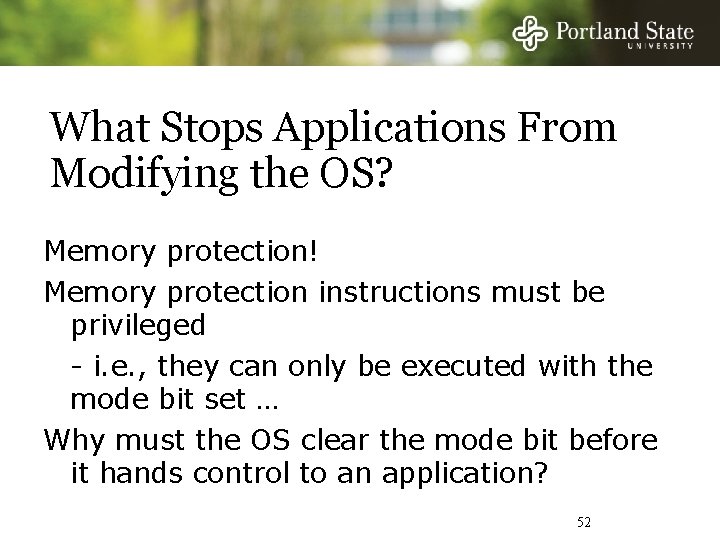 What Stops Applications From Modifying the OS? Memory protection! Memory protection instructions must be