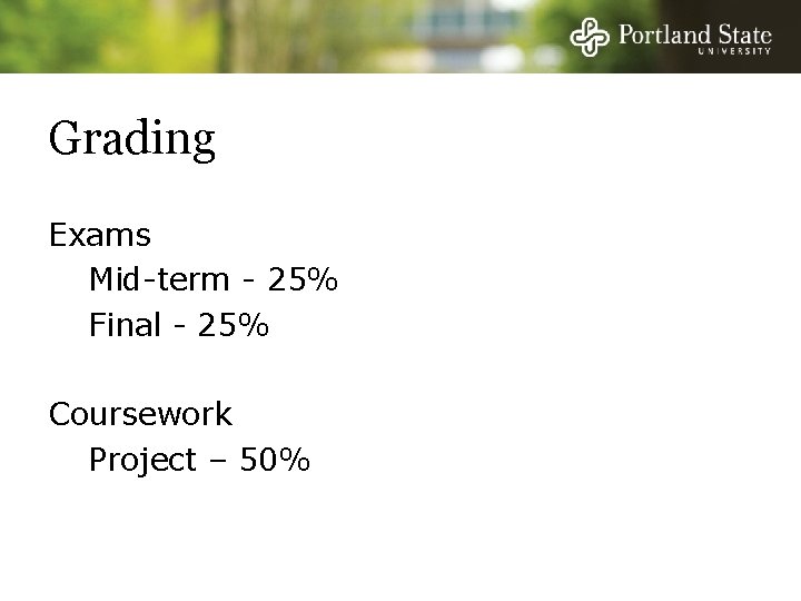 Grading Exams Mid-term - 25% Final - 25% Coursework Project – 50% 