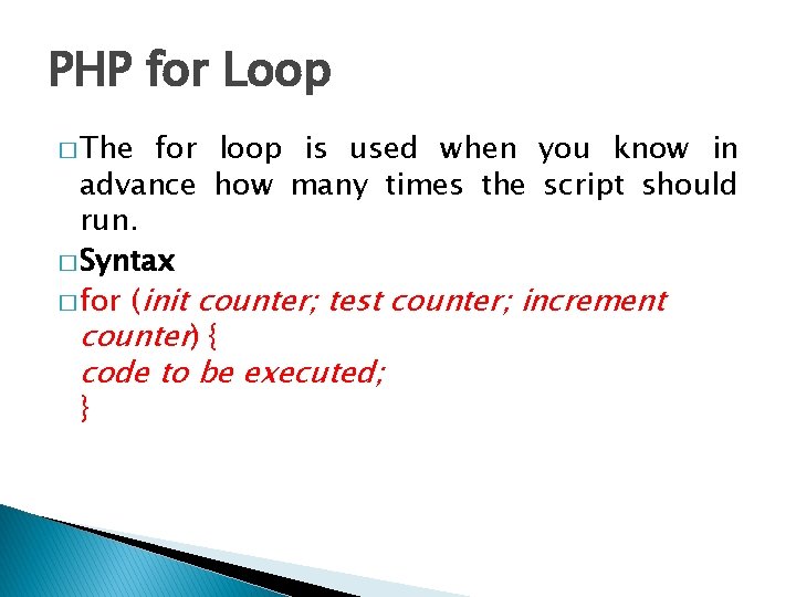 PHP for Loop � The for loop is used when you know in advance PHP for Loop � The for loop is used when you know in advance