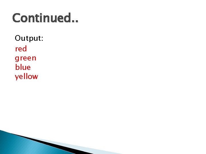 Continued. . Output: red green blue yellow Continued. . Output: red green blue yellow