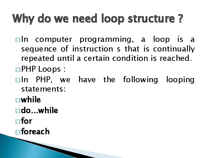 Why do we need loop structure ? � In computer programming, a loop is Why do we need loop structure ? � In computer programming, a loop is