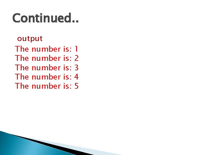 Continued. . output The number The number is: is: is: 1 2 3 4 Continued. . output The number The number is: is: is: 1 2 3 4