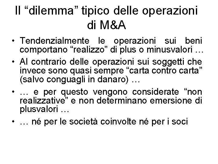 Il “dilemma” tipico delle operazioni di M&A • Tendenzialmente le operazioni sui beni comportano