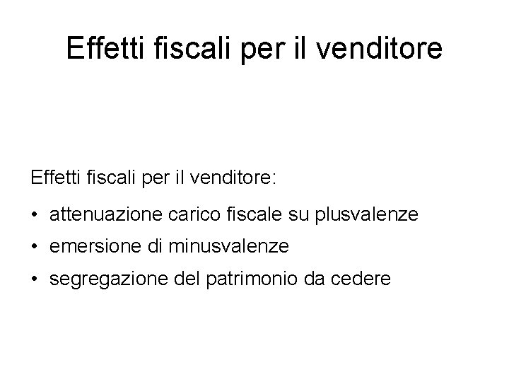 Effetti fiscali per il venditore: • attenuazione carico fiscale su plusvalenze • emersione di