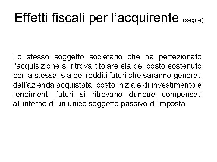 Effetti fiscali per l’acquirente (segue) Lo stesso soggetto societario che ha perfezionato l’acquisizione si