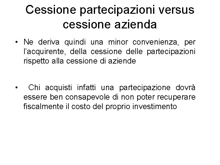 Cessione partecipazioni versus cessione azienda • Ne deriva quindi una minor convenienza, per l’acquirente,