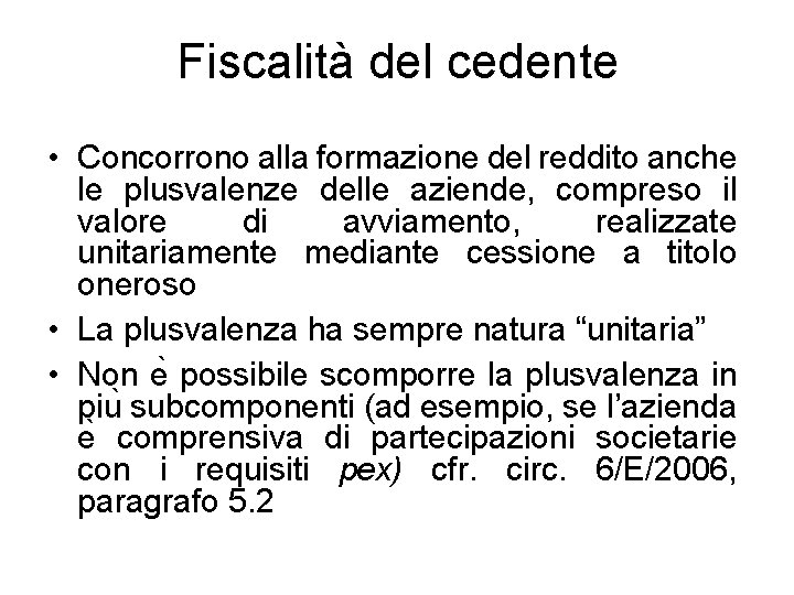 Fiscalità del cedente • Concorrono alla formazione del reddito anche le plusvalenze delle aziende,