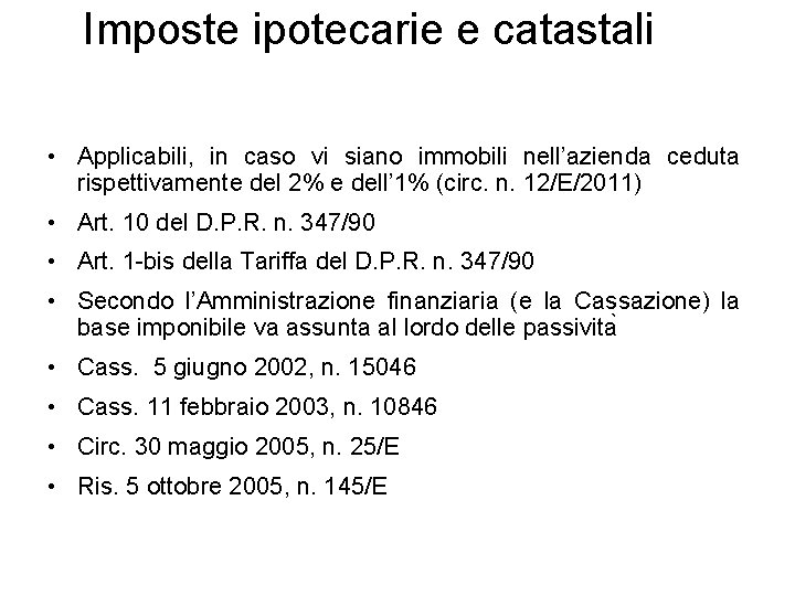 Imposte ipotecarie e catastali • Applicabili, in caso vi siano immobili nell’azienda ceduta rispettivamente