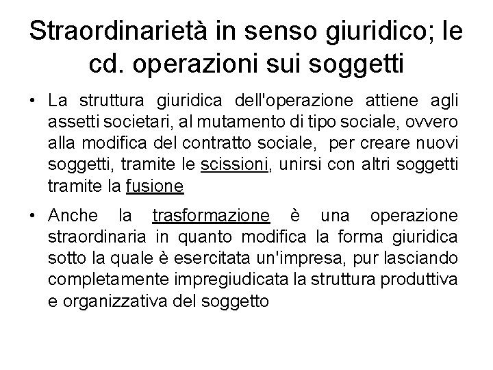 Straordinarietà in senso giuridico; le cd. operazioni sui soggetti • La struttura giuridica dell'operazione