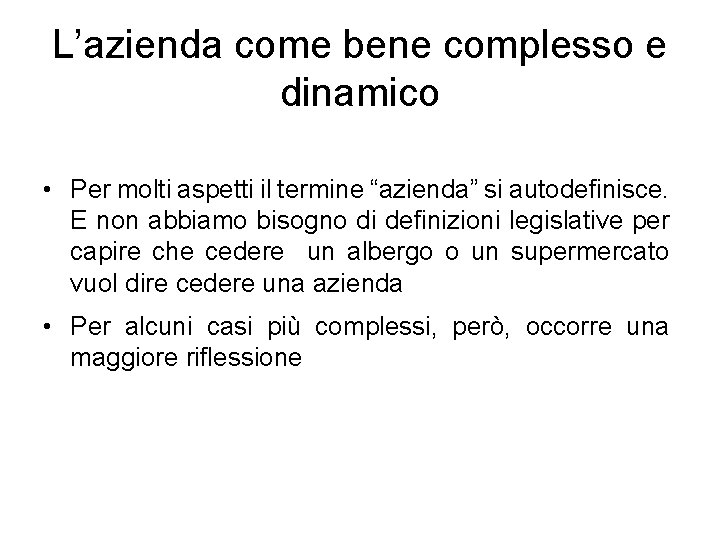 L’azienda come bene complesso e dinamico • Per molti aspetti il termine “azienda” si