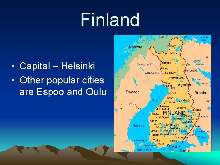 Finland • Capital – Helsinki • Other popular cities are Espoo and Oulu 