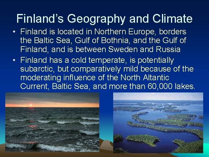 Finland’s Geography and Climate • Finland is located in Northern Europe, borders the Baltic