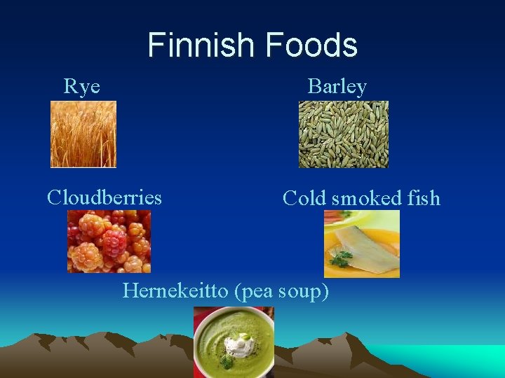 Finnish Foods Rye Barley Cloudberries Cold smoked fish Hernekeitto (pea soup) 