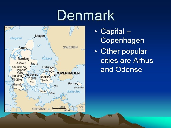 Denmark • Capital – Copenhagen • Other popular cities are Arhus and Odense 