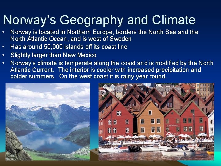 Norway’s Geography and Climate • Norway is located in Northern Europe, borders the North