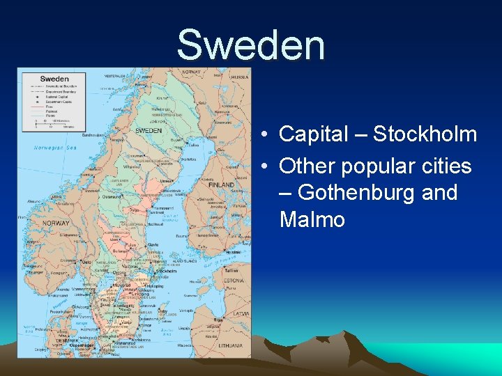 Sweden • Capital – Stockholm • Other popular cities – Gothenburg and Malmo 
