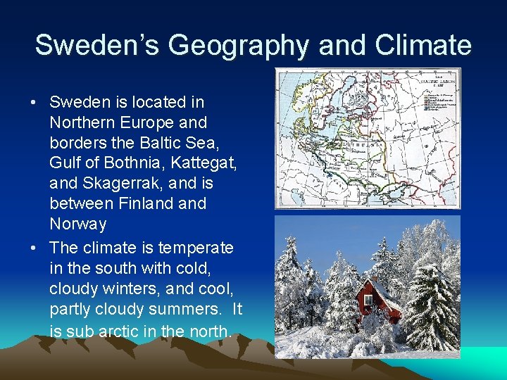 Sweden’s Geography and Climate • Sweden is located in Northern Europe and borders the