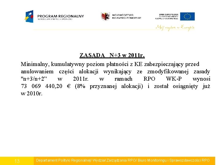 ZASADA N+3 w 2011 r. Minimalny, kumulatywny poziom płatności z KE zabezpieczający przed anulowaniem