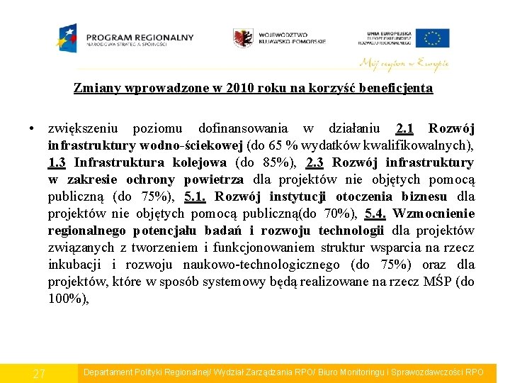 Zmiany wprowadzone w 2010 roku na korzyść beneficjenta • zwiększeniu poziomu dofinansowania w działaniu