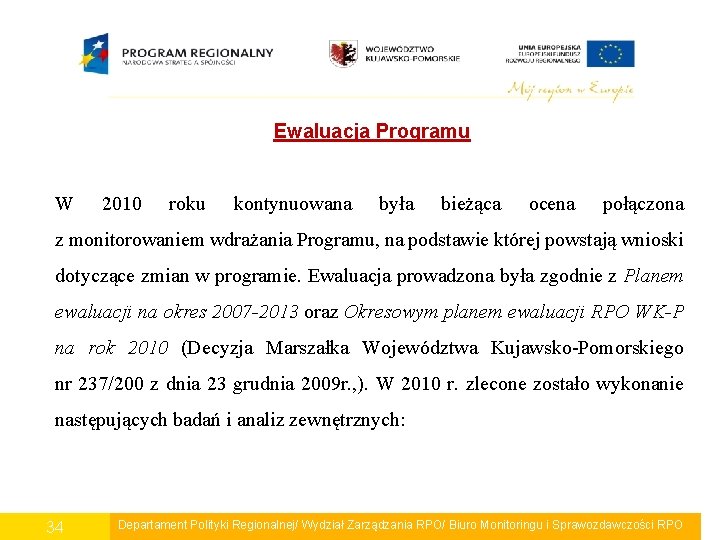 Ewaluacja Programu W 2010 roku kontynuowana była bieżąca ocena połączona z monitorowaniem wdrażania Programu,