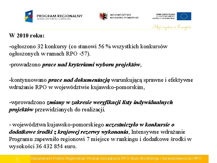 W 2010 roku: -ogłoszono 32 konkursy (co stanowi 56 % wszystkich konkursów ogłoszonych w