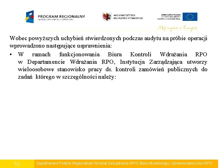 Wobec powyższych uchybień stwierdzonych podczas audytu na próbie operacji wprowadzono następujące usprawnienia: • W