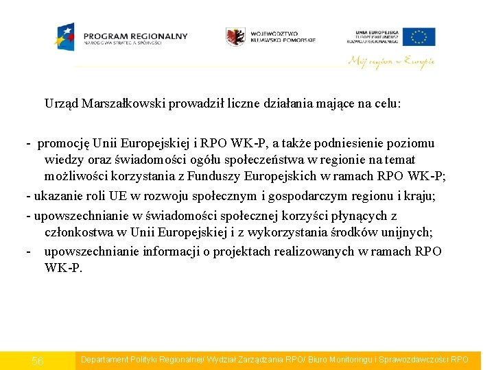 Urząd Marszałkowski prowadził liczne działania mające na celu: - promocję Unii Europejskiej i RPO