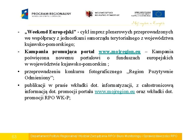 - „Weekend Europejski” - cykl imprez plenerowych przeprowadzonych we współpracy z jednostkami samorządu terytorialnego