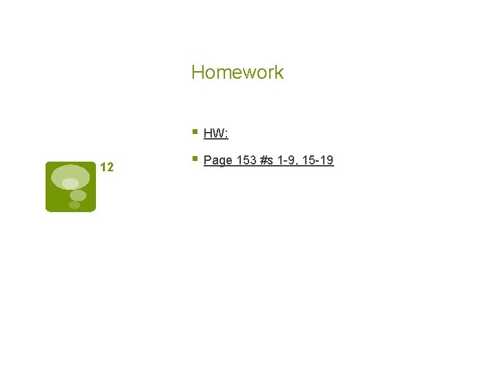 Homework § HW: 12 § Page 153 #s 1 -9, 15 -19 